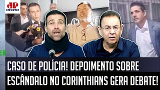 ‘É o Corinthians nas páginas policiais, cara: teve depoimento e…’; olha essas novas informações