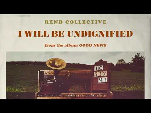 Rend Collective - I Will Be Undignified (Audio)