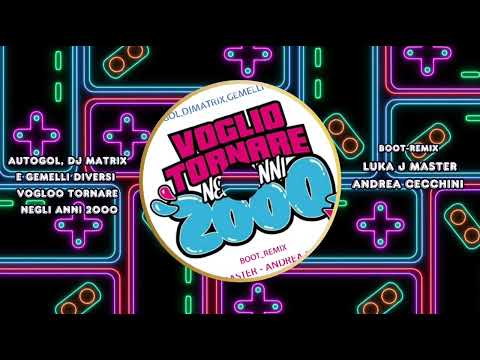 Gli Autogol, Dj Matrix - Voglio tornare negli anni 2000 Boot-Rmx Luka J Master & Andrea Cecchini