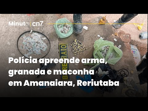 Polícia apreende arma, granada e maconha em Amanaiara, Reriutaba | Minuto CN7
