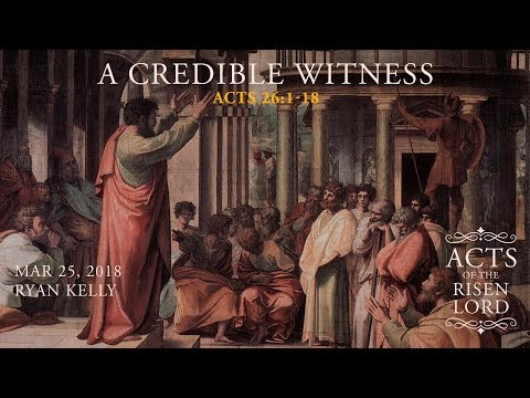 Ryan Kelly, "A Credible Witness" - Acts 26:1-18