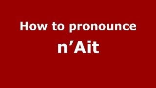 How to pronounce N’ait