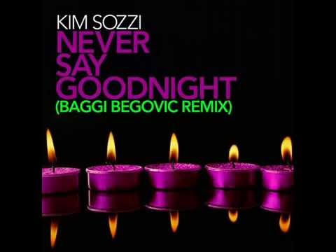 Kim Sozzi - Never Say Goodnight (Baggi Begovic Club Remix)