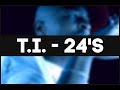 T.I.- 24's Music video with DIRTY lyrics