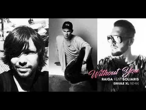 Raiga ft. Soliaris & Driule XL - Without You (DRIULE XL remix) Official 2018