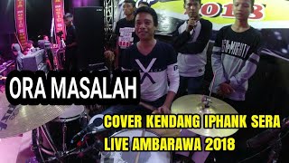 Download lagu Ora Masalah Cover Kendang by Iphank Sera (SERA Live Ambarawa 24 Juni 2018) mp3