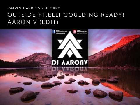 CALVIN HARRIS VS DEORRO - OUTSIDE FT.ELLI GOULDING READY! (AARON V  EDIT)