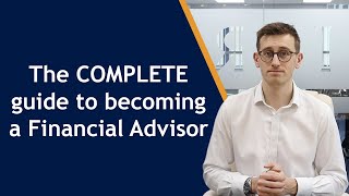 The COMPLETE guide to becoming a Financial Advisor