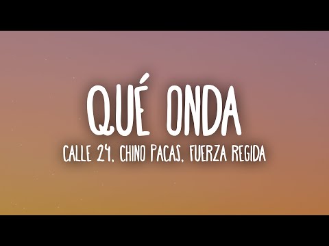 Calle 24 x Chino Pacas x Fuerza Regida - Que Onda (Letra/Lyrics)