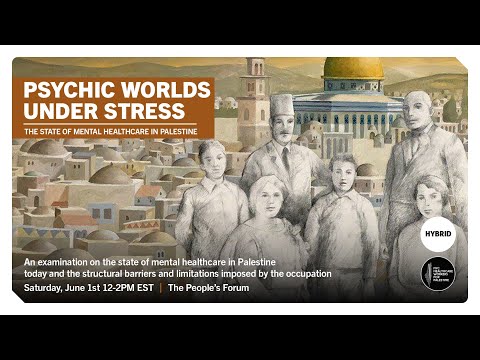 PSYCHIC WORLDS UNDER STRESS: THE STATE OF MENTAL HEALTHCARE IN PALESTINE