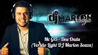 Mc G15 - Deu Onda ( Versão Light DJ Marlon Souza )