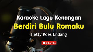 Download lagu Berdiri Bulu Romaku - Hetty Koes Endang - Karaoke Nada Rendah Perempuan mp3