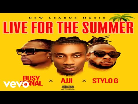 AJJI, STYLO G, BUSY SIGNAL - LIVE FOR THE SUMMER (Official Audio)