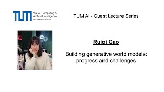 TUM AI Lecture Series - Building generative world models: progress and
