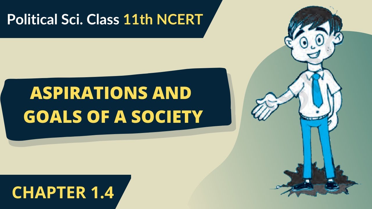 Aspirations and Goals of a Society - NCERT| Class 11 Political Science