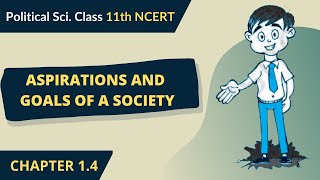 Aspirations and Goals of a Society - NCERT| Class 11 Political Science