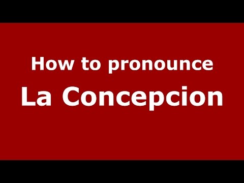 How to pronounce La Concepcion