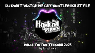 Download lagu DJ Don't watch me cry Viral Tiktok By [ Haikal RMX ] Terbaru 2025 mp3