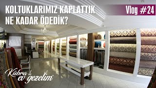 KOLTUKLARIMIZI KAPLATTIK // NE KADAR ÖDEDİK?  // Karakayalar Mefruşat 