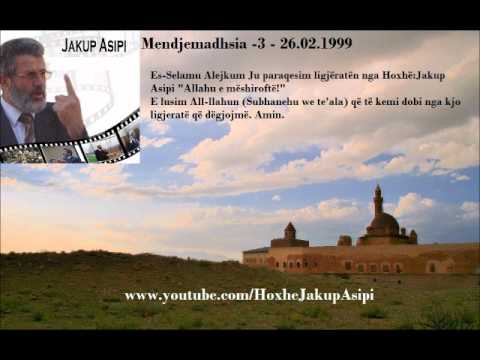 ''Mendjemadhsia  -3-   26 02 1999'' Hoxhë:Jakup Asipi (Allahu e mëshiroftë!)