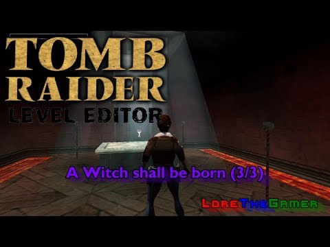 03 - TRLE - A Witch shall be born (3/3)