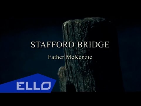 Stafford Bridge - Father McKenzie / ELLO UP^ /