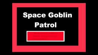 Space Goblin Patrol - 