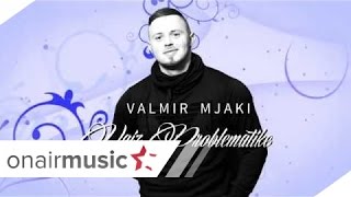 Valmir Mjaki - Vajze Problematike