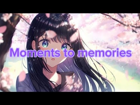 "Moments to memories"-Adeline Hill(Nightcore Version)||Lyrics||