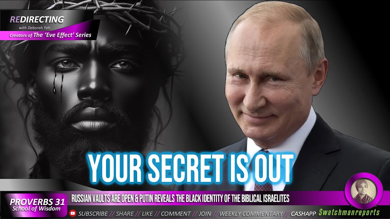 Russian vaults are open & Putin reveals the black identity of the biblical Israelites