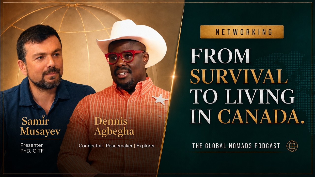 From Survival to Living in Canada with Dennis Agbegha, an episode of The Global Nomads' Podcast