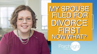 My Spouse Filed for Divorce First Now What? | Porchlight Legal