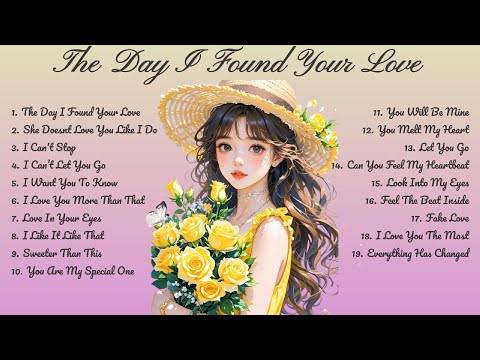 The Day I Found Your Love🌸Songs Playlist🌻 Love Song🍃Official Music Video🍁Song Lyrics