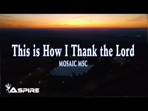 Mosaic MSC - This is How I Thank the Lord [Lyric Video]