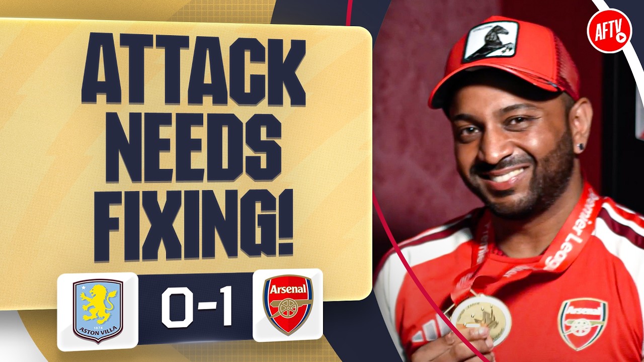 The Attack Needs Fixing! (Ryan) | Aston Villa 0-1 Arsenal