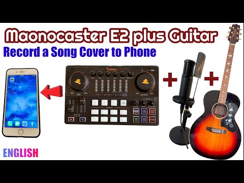 Maonocaster E2 with Guitar to Make or Record a Song Cover to a Phone