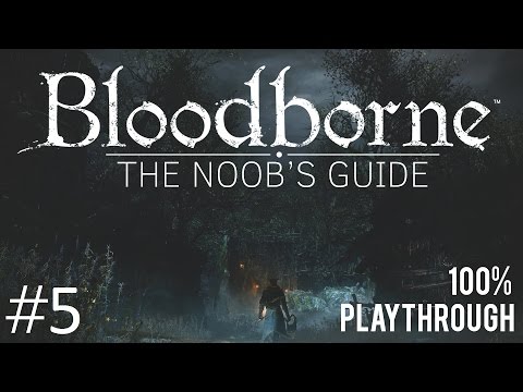 Bloodborne: The Noob's Guide Part 5 (Cathedral Ward)
