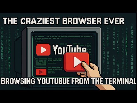 The Craziest Browser Ever: Browsing YouTube from the Terminal!
