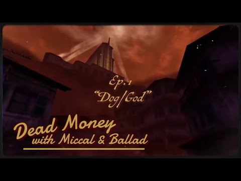 Dead Money, with Miccal & Ballad | Ep 1. Dog/God