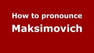 How to pronounce Maksimovich