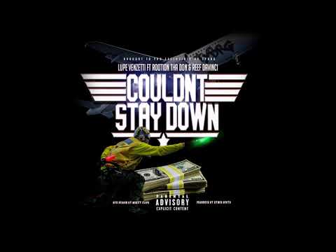 Lupe Venzetti x Rootion Tha Don x Reef DaVinci - Couldnt Stay Down [OFFICIAL AUDIO]