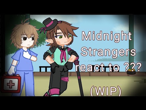 Midnight Strangers react to ???? | WIP2 | READ DESCRIPTION 