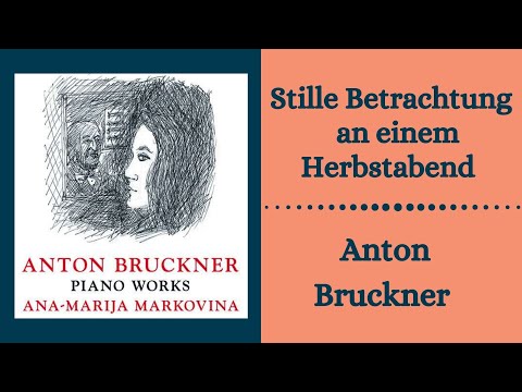 Anton Bruckner I Stille Betrachtung an einem Herbstabend WAB 123 I Ana-Marija Markovina