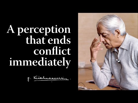 A perception that ends conflict immediately | Krishnamurti