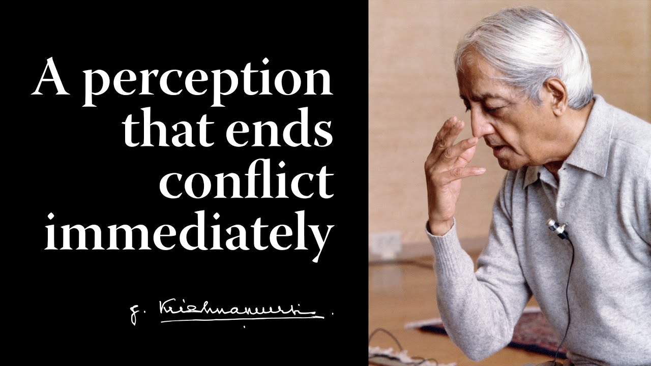 A perception that ends conflict immediately | Krishnamurti