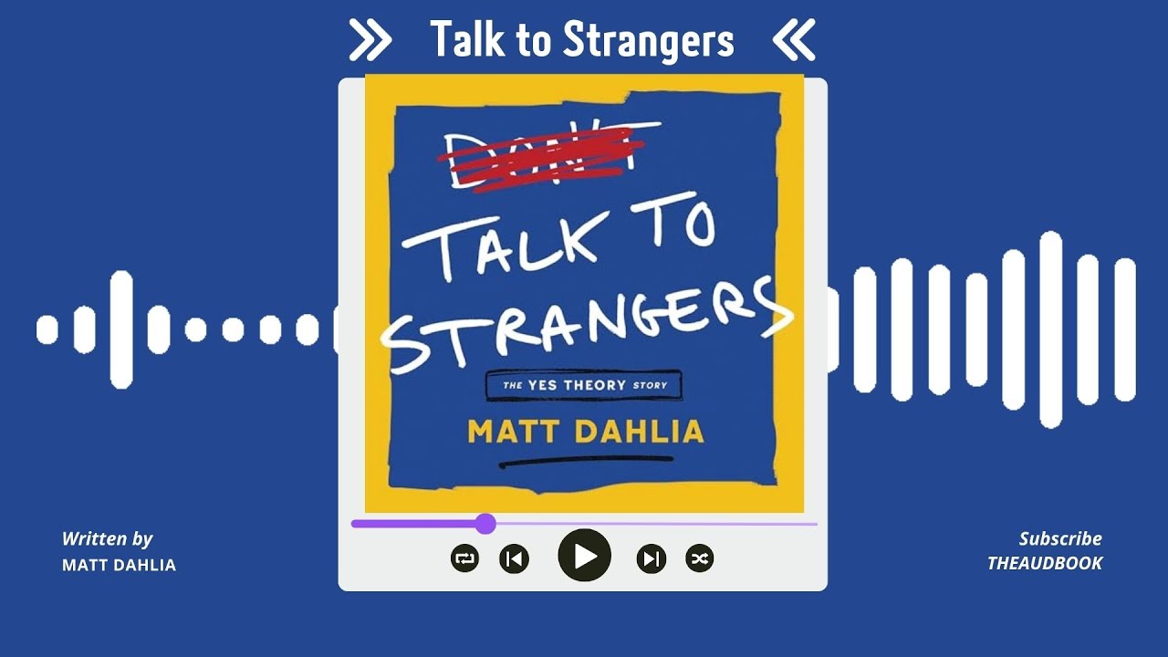 Summary of Talk to Strangers: The Yes Theory Story by Matt Dahlia