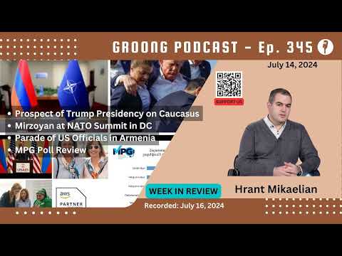 Hrant Mikaelian - Prospect of Trump Presidency on the South Caucasus, Mirzoyan at NATO, Parade of US Officials in Armenia, MPG Poll Review | Ep 345 - July 14, 2024
