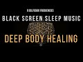 Deep Body Healing with All 9 Solfeggio Frequencies ☯ BLACK SCREEN SLEEP MUSIC