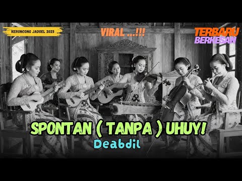SPONTAN (tanpa) UHUY! &ndash; Deabdil | Versi KERONCONG | Remix Cover Keroncong by Suara Keroncong Jadoel