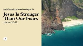 Jesus Is Stronger Than Our Fears - Daily Devotions
